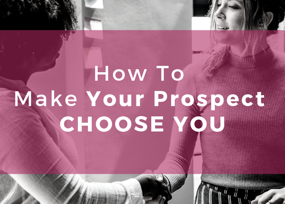 How To Make A Prospect Choose You Above Your Competition